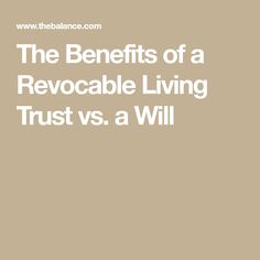 the benefits of a revocable living trust vs a will