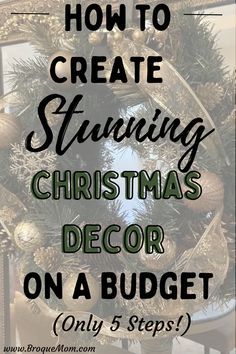 a christmas wreath with the words how to create stunning christmas decor on a budget only 5 steps