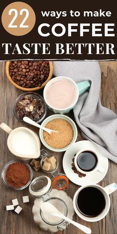 coffee and other ingredients on a wooden table with the title 22 ways to make coffee taste better