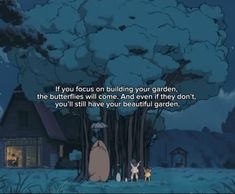 an animated scene with the caption if you focus on building your garden, the butterflies will come and even they don't