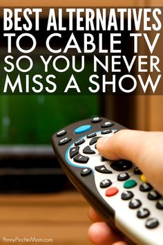 a hand holding a remote control in front of a television with the words best alternatives to cable tv so you never miss a show