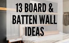 a bed sitting in a bedroom next to a wall mounted shelf with the words 13 board and batten wall ideas