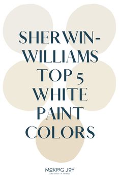 the top 5 white paint colors for sherwin williams's new book, top 5 white paint colors