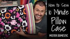 a man holding up a pillow with the words how to sew 10 minute pillow case