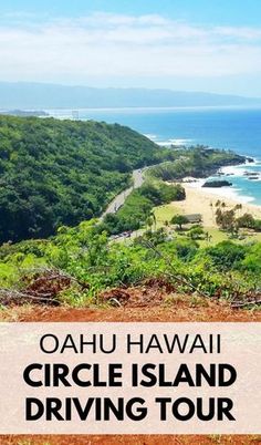 the ocean and mountains with text overlay reading oahuu hawaii circle island driving tour