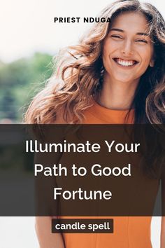 a woman with long hair smiling and text that reads, illuminate your path to good fortune