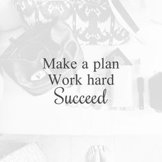 the words make a plan work hard, and someone's feet in their purse