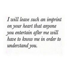 a poem written in black ink with the words i will leave such an imprint on your heart that anyone you entertain after me will have to know me