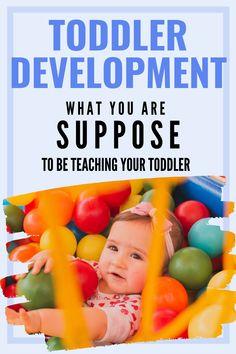 a baby in a ball pit with the words toddler development what you are supposed to be teaching your toddler