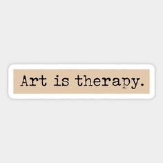 an art is therapy sticker with the words art is therapy in black on it