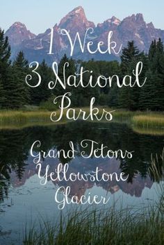 a lake with mountains in the background and text that reads, i week 3 national parks grand