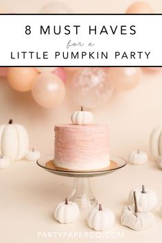 there is a pink cake with white pumpkins on it and the words 8 must haves for a little pumpkin party