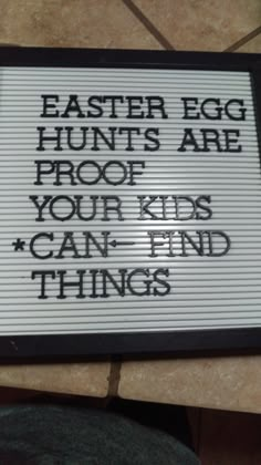 a sign that says, easter egg hunts are proof your kids can find things on it