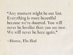 a piece of paper with a quote on it that says,'any moment night be our last everything is more beautiful because we're done