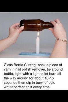 a person holding a beer bottle over a table with a candle in it and the caption reads glass bottle cutting - soak a piece of yarn in nail polish remover,