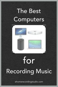 the best computers for recording music with an image of various electronic devices on top of it