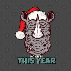 a rhino wearing a santa claus hat with the words no gifts this year on it