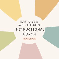 the words how to be a more effective instructional coach in front of a colorful background