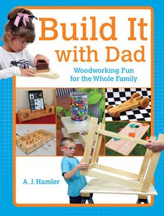 the cover of build it with dad woodworking fun for the whole family