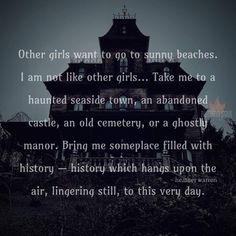 an old house with the words, other girls want to go to sunny beaches i am not