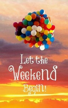 an image of balloons flying in the sky with words below it that says, let the weekend begin