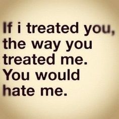 E X A C T L Y. im such a better person I STILL DONT HATE U just dissapointed and embarrassed for you and feel sorry for you you've given up unconditional love from the biggest heart in the world Breakup Quotes, Quotes For Him