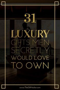 the words 31 luxury gifts men secretly would love to own in gold and black