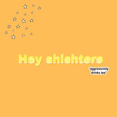 the words hey shitters are written in yellow and silver stars on an orange background