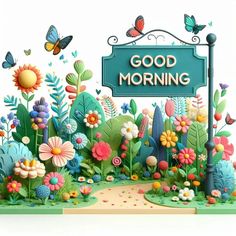 a sign that says good morning surrounded by flowers and butterflies