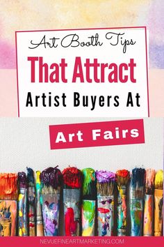 the title for art booth tips that attract artist buyers at art fairs with colorful paint brushes