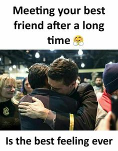 two people hugging each other with the caption saying meeting your best friend after a long time is the best feeling ever