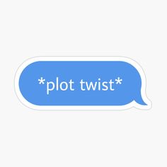 a blue speech bubble with the word plott twist on it