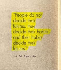 a piece of paper that has some type of writing on it with the words people do not decide their futures, they decide their habitts and their habitats decide their