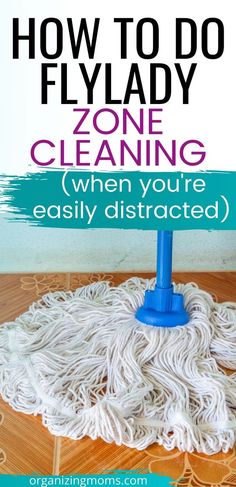 a mop with the words how to do flylady zone cleaning when you're easily distracted