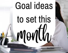 a woman sitting at her desk with the words goal ideas to set this month