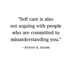 a quote that says self care is also not arguing with people who are committing you