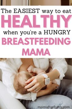 a woman breasting her baby with the words, the easier way to eat healthy when you're a hungry breastfeeding mama