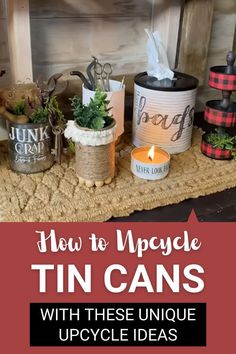 an image of how to upcycle tin cans with these unique upcycling ideas