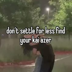 a man is kissing his girlfriend in the rain with text don't setle for less find your kai azer