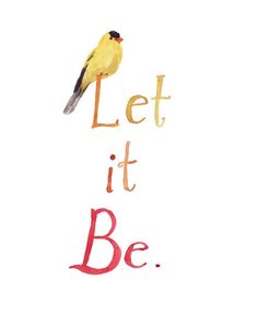 a yellow bird sitting on top of a piece of paper with the words let it be