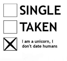 a sign that says single taken i am unicorn, i don't date humans