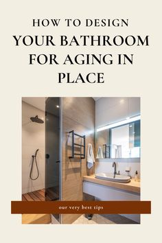 a bathroom with the words how to design your bathroom for aging in place on it