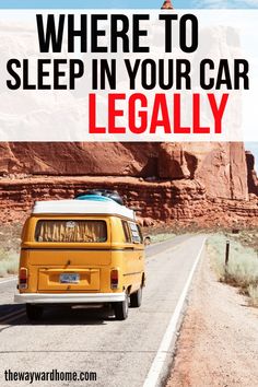 a yellow van driving down a road with the words where to sleep in your car legally