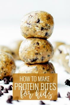 chocolate chip cookies stacked on top of each other with the words how to make protein bites for kids