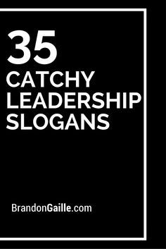 the words 35 catchy leadership slogans on a black background