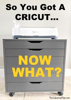 a gray and yellow dresser with the words, so you got a cricut now what?