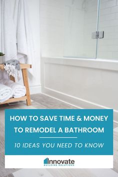 a bathroom with white towels on the rack and blue text that reads how to save time & money to remodel a bathroom 10 ideas you need to know