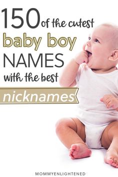 a baby is sitting on the floor with his hand in his mouth and it's saying, 150 of the cutest baby boy names with the best nicknames