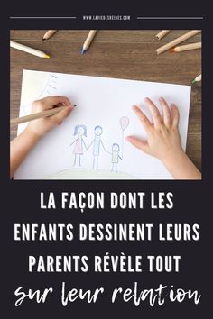 two children drawing on paper with the words la facon dont les enfants dessinent leurs parents revele