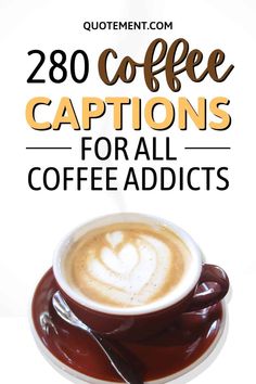 a cup of coffee with the words 200 coffee captions for all coffee addicts